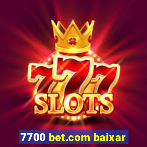 7700 bet.com baixar